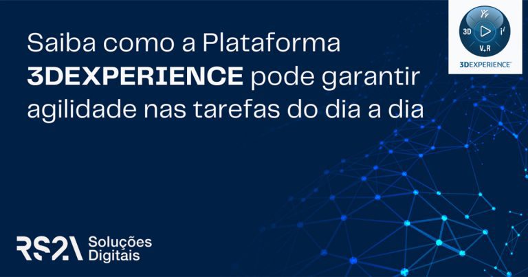 Saiba como a plataforma 3DExperience pode garantir agilidade nas tarefas do dia a dia